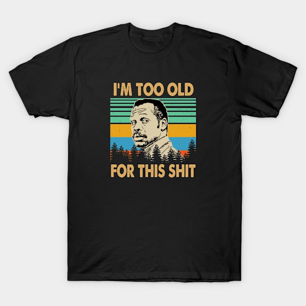 I'm Too Old for This Shit Lethal Weapon Vintage T-Shirt by GWCVFG